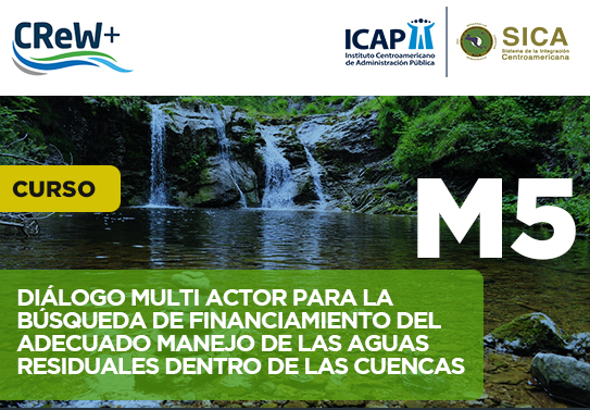 Módulo 5: Diálogo multi actor para la búsqueda de financiamiento del adecuado manejo de las aguas residuales dentro de las cuencas