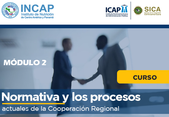 Módulo 2: Normativa y los procesos actuales de la cooperación regional en el marco del SICA
