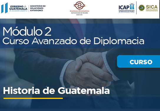 Módulo 2 | Historia de la Diplomacia Guatemalteca